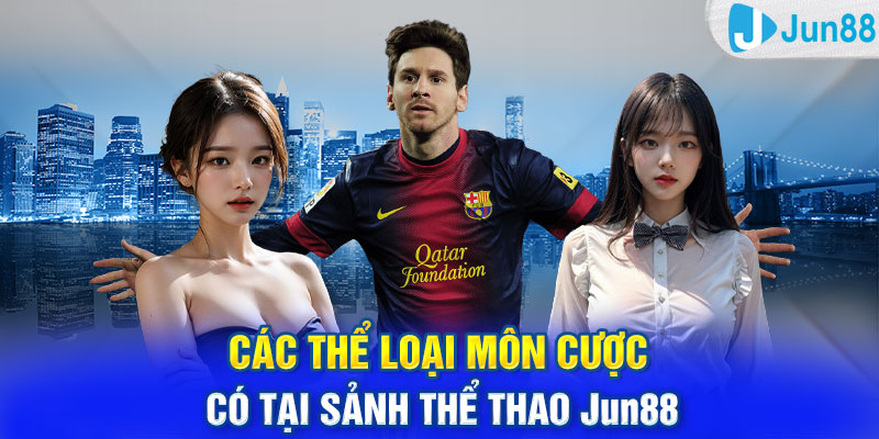 Các thể loại môn cược có tại sảnh thể thao Jun88