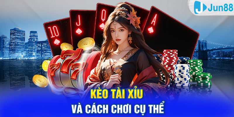 Kèo tài xỉu và cách chơi cụ thể