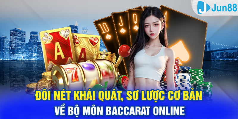 Đôi nét khái quát, sơ lược cơ bản về bộ môn baccarat online 