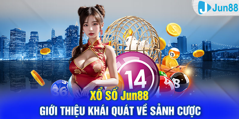 Xổ số Jun88 - giới thiệu khái quát về sảnh cược