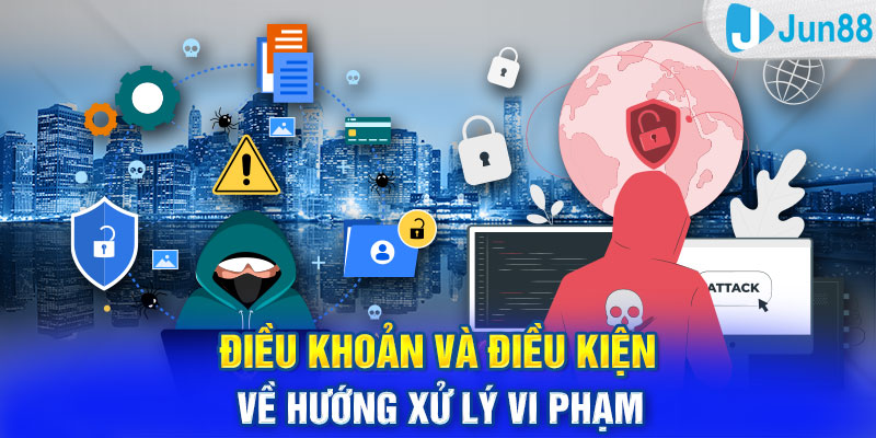 Điều khoản và điều kiện Jun88 về hướng xử lý vi phạm