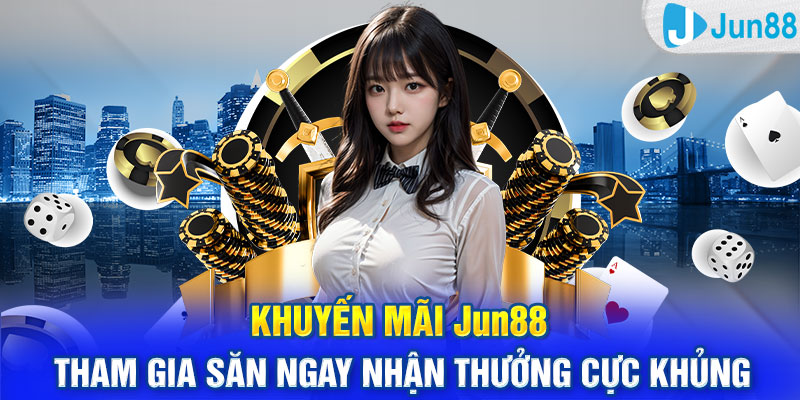 Khuyến Mãi Jun88 - Tham Gia Săn Ngay Nhận Thưởng Cực Khủng 