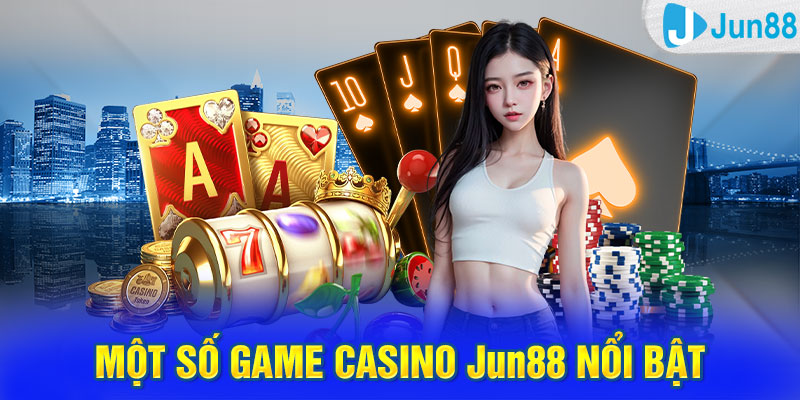 Một số game casino Jun88 nổi bật