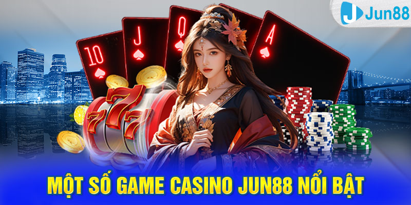 Một số game casino Jun88 nổi bật