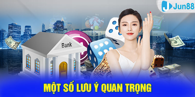 Một số lưu ý quan trọng khi thực hiện giao dịch rút Jun88