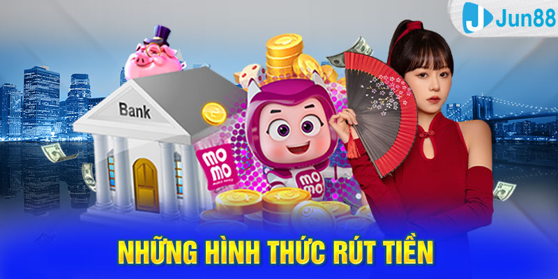 Những hình thức rút tiền Jun88 hiện hành hiện nay