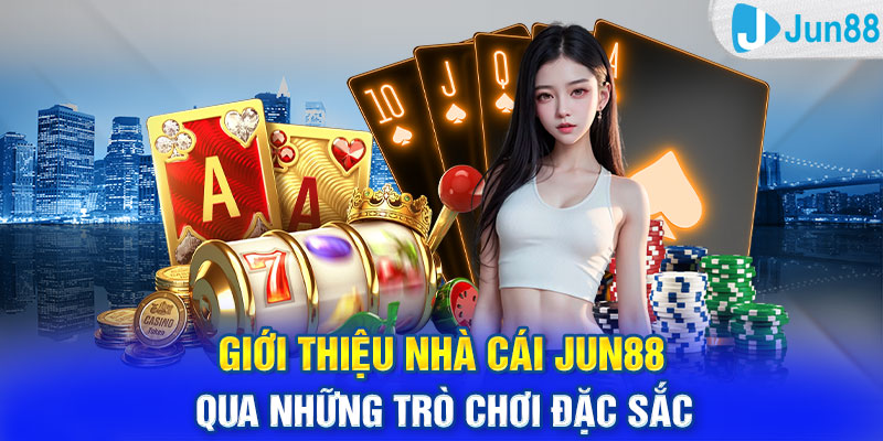 Giới thiệu nhà cái Jun88 qua những trò chơi đặc sắc