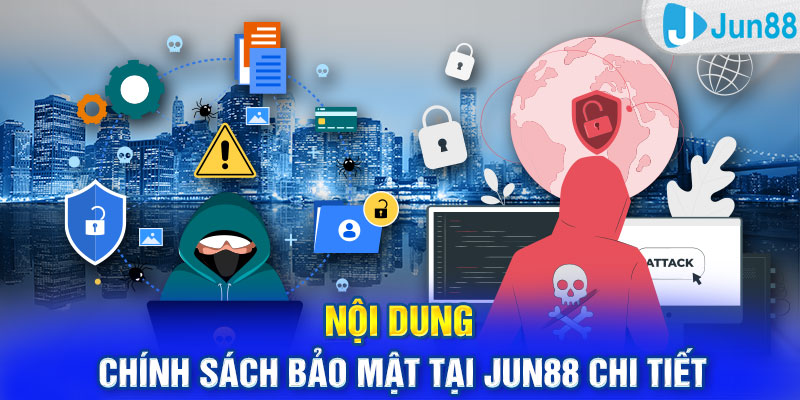 Nội dung chính sách bảo mật tại Jun88 chi tiết