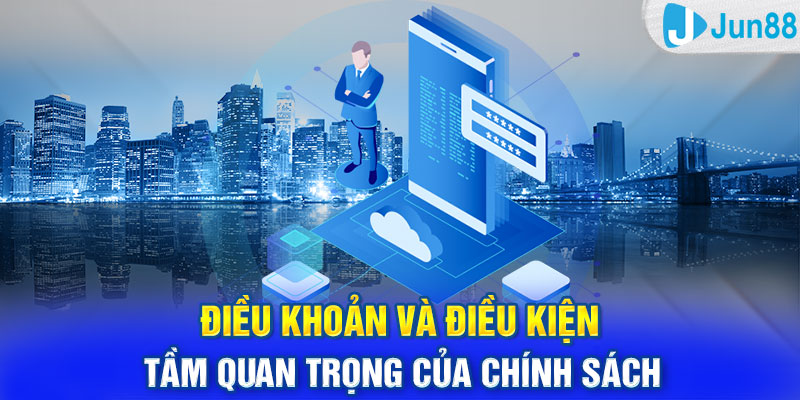 Điều khoản và điều kiện - Tầm quan trọng của chính sách