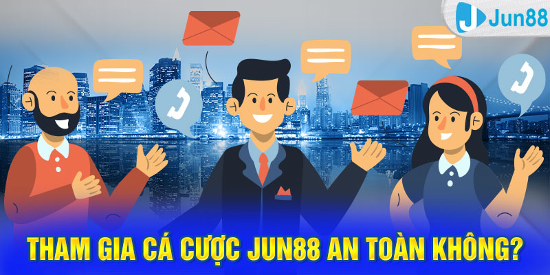 Tham gia cá cược Jun88 an toàn không?