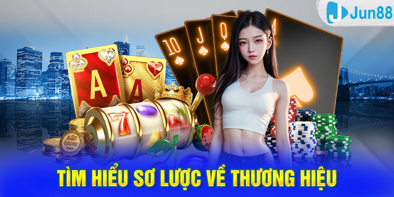 Tìm hiểu sơ lược về thương hiệu cá cược Jun88