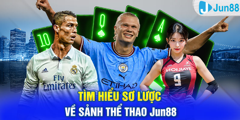 Tìm hiểu sơ lược về sảnh thể thao Jun88