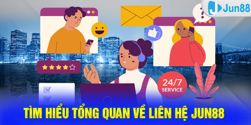 Tìm hiểu tổng quan về liên hệ Jun88 