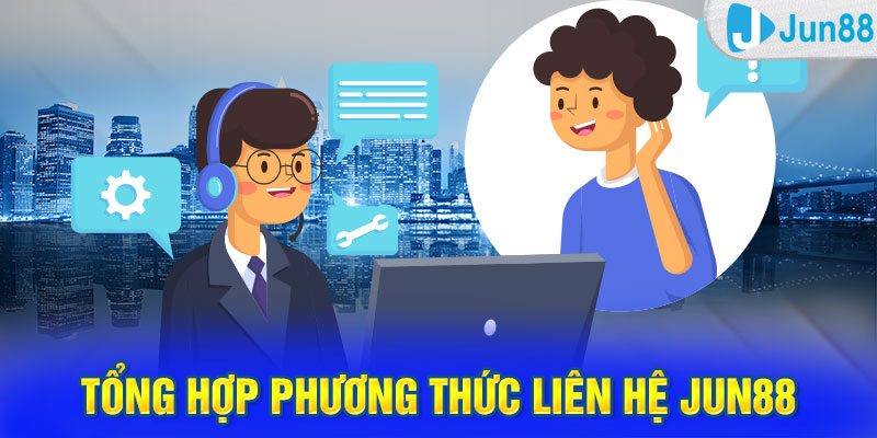 Tổng hợp phương thức liên hệ Jun88 phổ biến